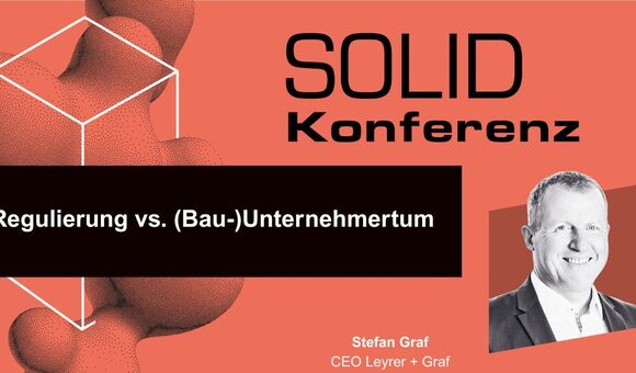 Stefan Graf, CEO von Leyrer + Graf, spricht bei der SOLID Konferenz 2026 über Regulierung, Planungssicherheit und unternehmerischen Spielraum in der Bauwirtschaft.